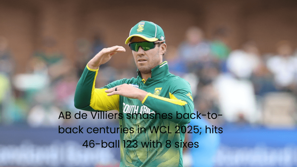 In WCL 2025, AB de Villiers blasts back-to-back hundreds, hitting 123 off 46 balls with eight sixes.